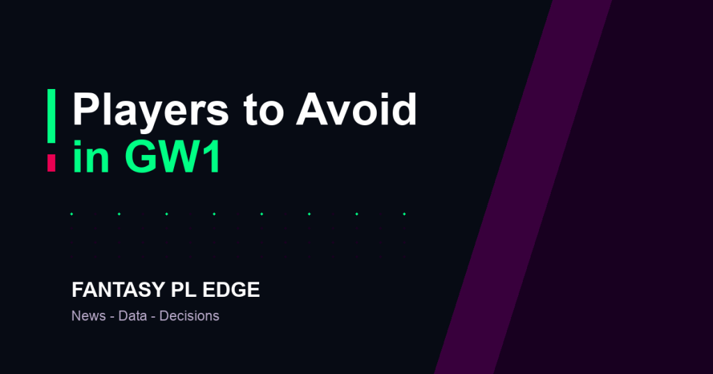 Fantasy PL Edge — FPL players to avoid in GW1: big names, bad numbers
