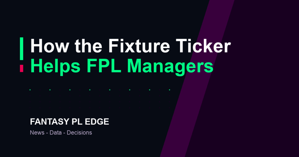 Fantasy PL Edge — How the Fixture Ticker helps FPL managers plan 5 weeks ahead